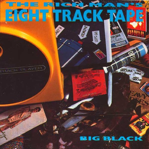 Big Black's The Rich Man's Eight Track Tape